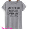 A Drink A Day Keeps The Shrink Away T-Shirt