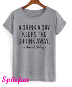 A Drink A Day Keeps The Shrink Away T-Shirt