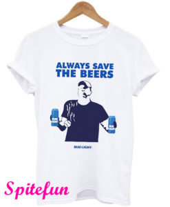 Always Save The Beers T-Shirt