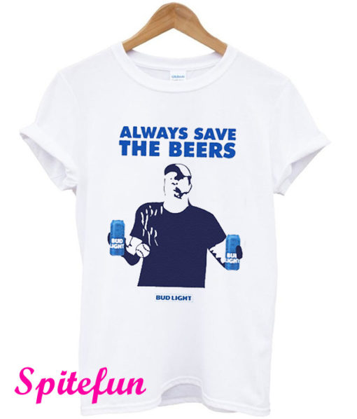 Always Save The Beers T-Shirt