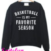 Basketball Is My Favorite Season Sweatshirt