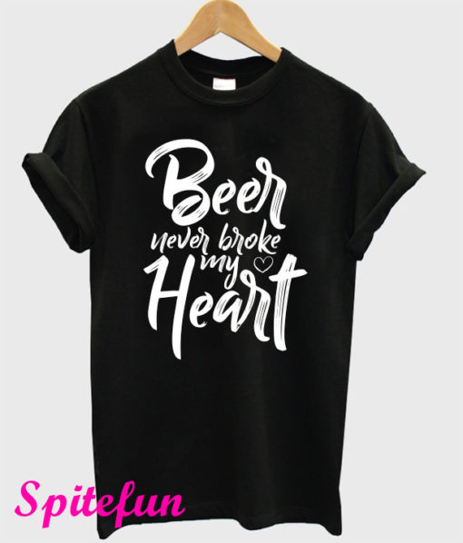 Beer Never Broke My Heart T-Shirt