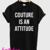 Couture Is An Attitude T-Shirt