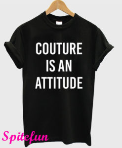 Couture Is An Attitude T-Shirt