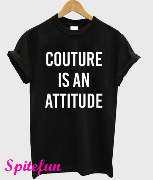 Couture Is An Attitude T-Shirt