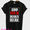 Design Your Own Add Your Design Here Black T-Shirt