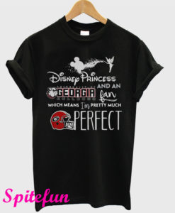 Disney Princess and an Georgia Bulldogs Fan Which Means I'm Pretty Much Perfect T-Shirt