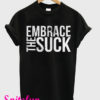 Embrace The Suck Black T-Shirt