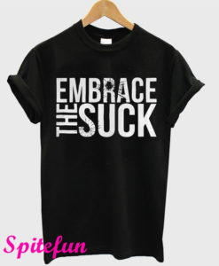 Embrace The Suck Black T-Shirt