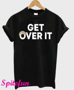 Get Over It T-Shirt