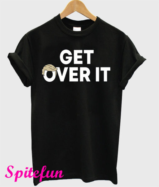 Get Over It T-Shirt