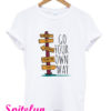 Go Your Own Way T-Shirt