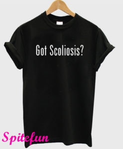 Got Scoliosis T-Shirt