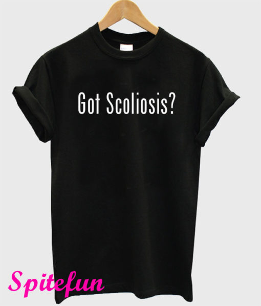 Got Scoliosis T-Shirt