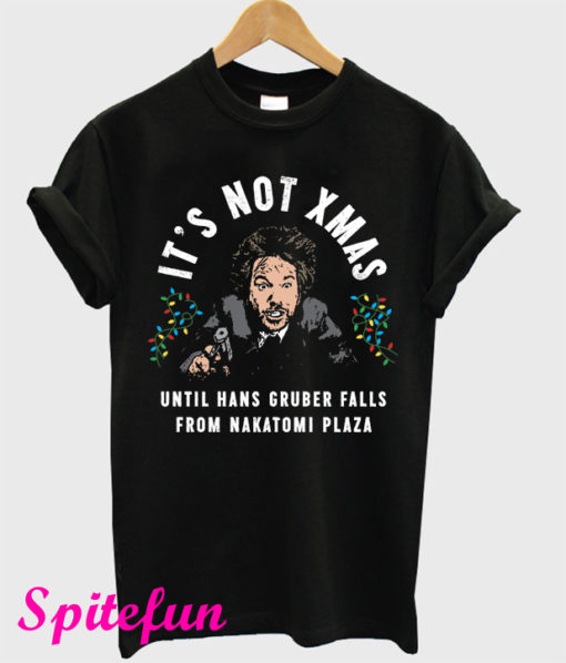 Hans Gruber It's Not Xmas T-Shirt