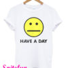 Have A Day T-Shirt