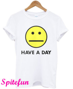 Have A Day T-Shirt