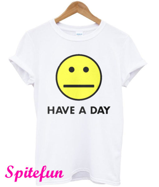 Have A Day T-Shirt