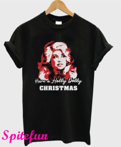 Have a Holly Dolly Christmas T-Shirt