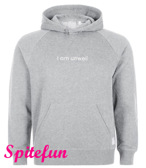 I Am Unwell Hoodie