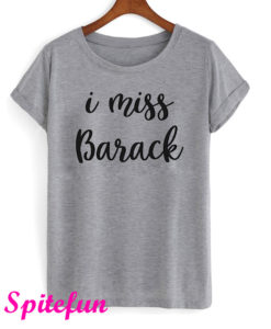 I Miss Barack T-Shirt