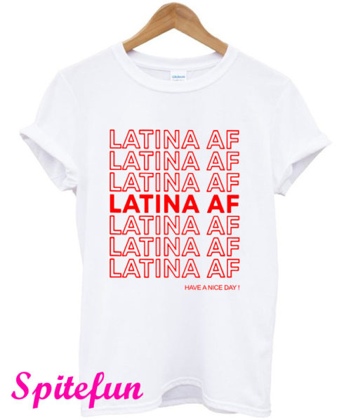 Latina Af Have a Nice Day T-Shirt