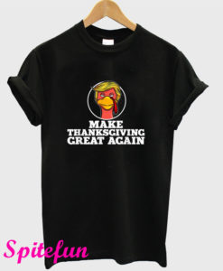 Make Thanksgiving Great Again Funny Trump Turkey T-Shirt
