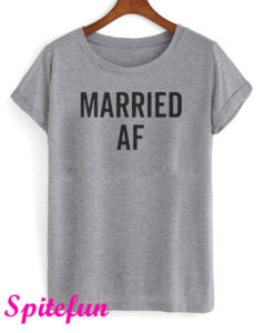 Married Af T-Shirt