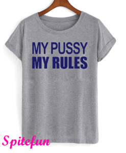 My Pussy My Rules T-Shirt