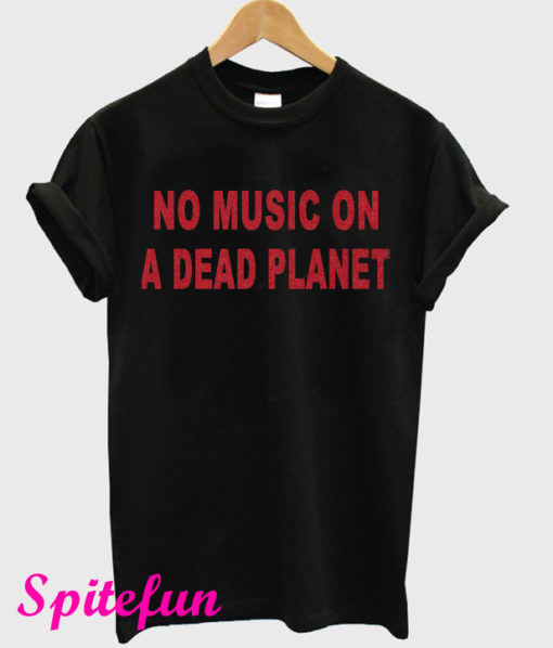 No Music On A Dead Planet T-Shirt