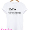 Papa Like a Grandpa But So Much Cooler T-Shirt