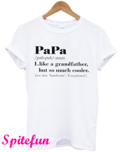 Papa Like a Grandpa But So Much Cooler T-Shirt