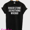 Roger Stone Did Nothing Wrong T-Shirt