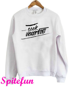 Seek Discomfort Sweatshirt