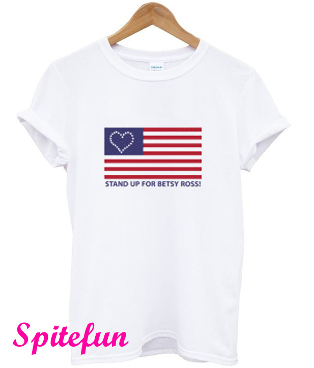 stand up for betsy ross t shirt meaning