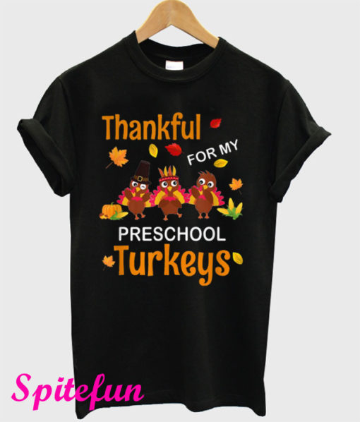 Thankful For My Preschool Turkeys Thanksgiving T-Shirt