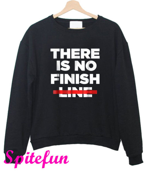 There Is No Finish Line Sweatshirt
