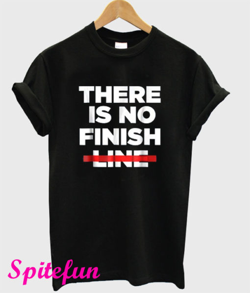There Is No Finish Line T-Shirt