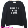 Time To Wine Down Sweatshirt