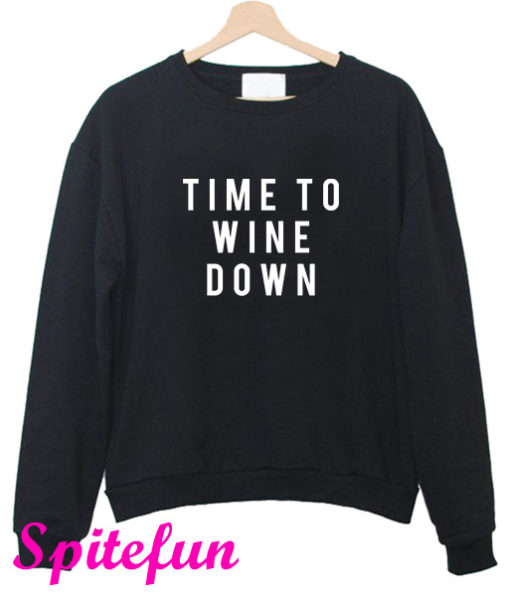 Time To Wine Down Sweatshirt