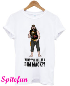 What The Hell Is A Dim Mack T-Shirt