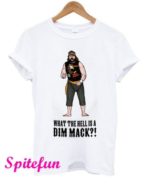 What The Hell Is A Dim Mack T-Shirt