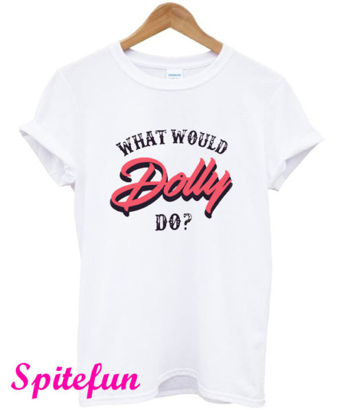 What Would Dolly Parton Do T-Shirt