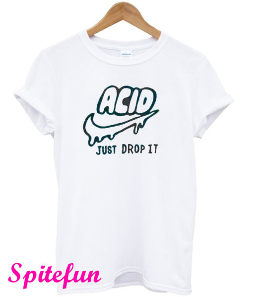 Acid Just Drop It T-Shirt