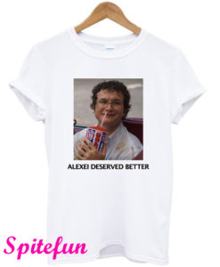 Alexei Deserved Better Stranger Things T-Shirt