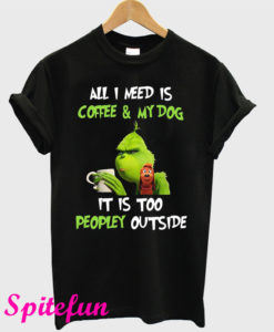 All I Need Is Coffee And My Dog Grinch T-Shirt