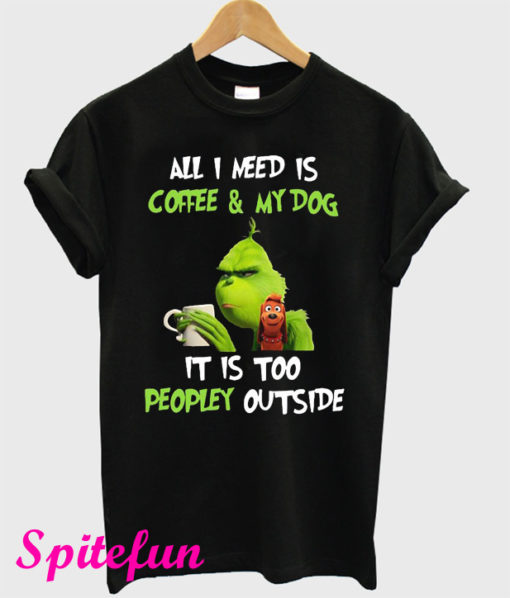 All I Need Is Coffee And My Dog Grinch T-Shirt