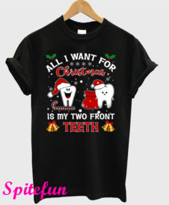 All I Want For Christmas Is My Two Front Teeth T-Shirt