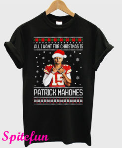 All I Want For Christmas Patrick Mahomes Ugly T-Shirt