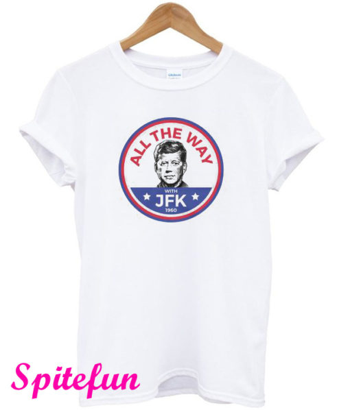 All The Way With JFK 1960 T-Shirt